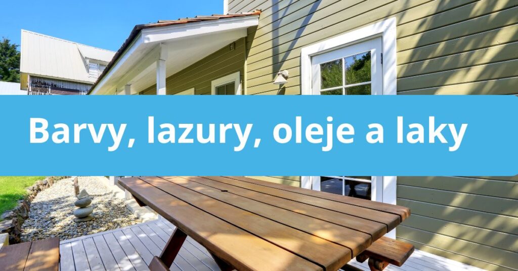 Venkovní nátěry: Lazury, barvy, oleje a laky